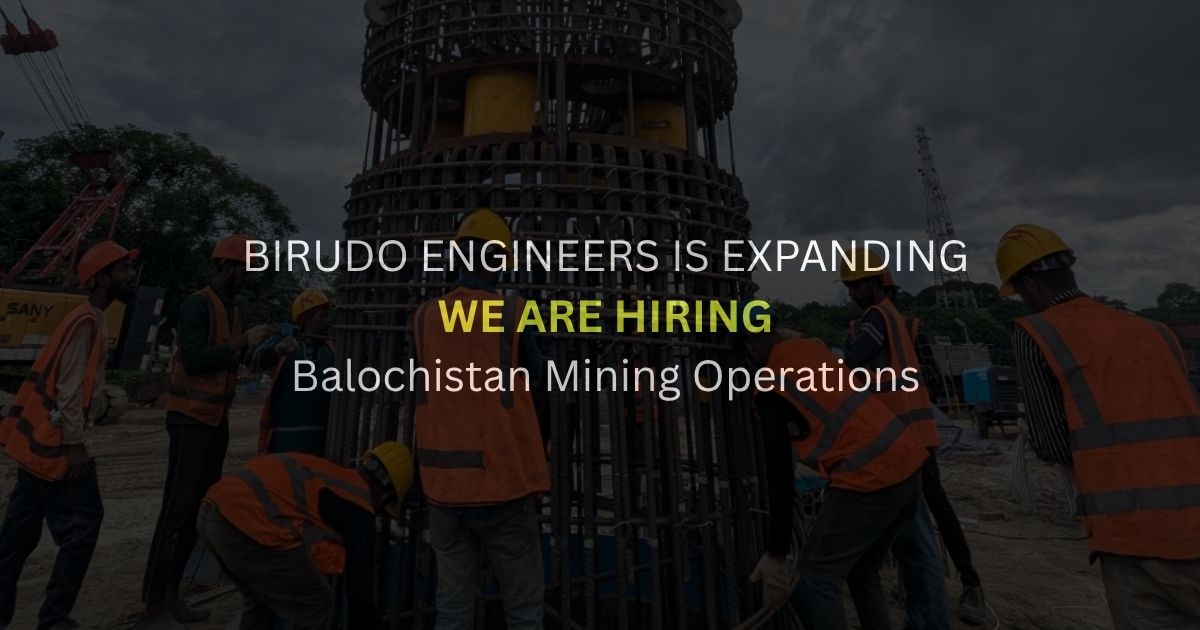 Birudo Engineers Hiring Announcement for Balochistan Mining Project